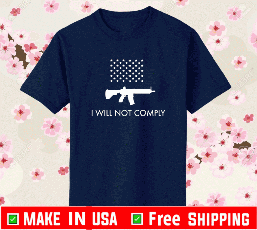 I Will Not Comply With AR-15 Ban T-Shirt