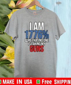 I am 1776% sure that no one is taking my guns Shirt