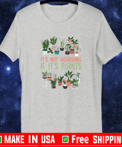 It’s not hoarding if it’s plants Shirt
