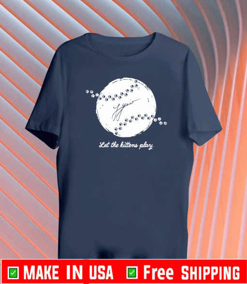 Let The Kittens Play T-Shirt