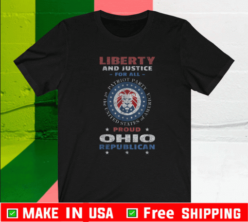 Liberty And Justice For All Proud Ohio Republican Patriot Party of Ohio Shirt