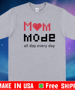 Mom Mode All Day Everyday Shirt