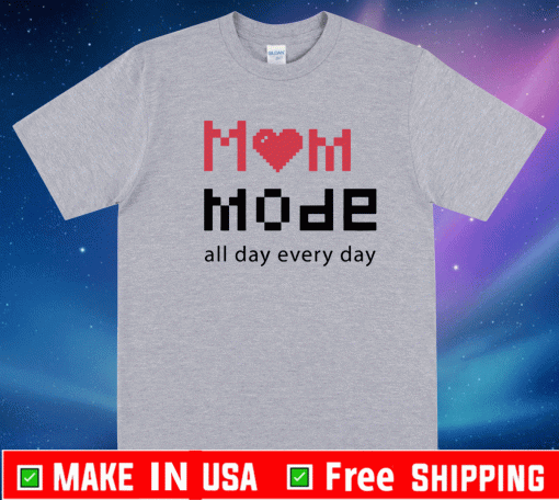 Mom Mode All Day Everyday Shirt