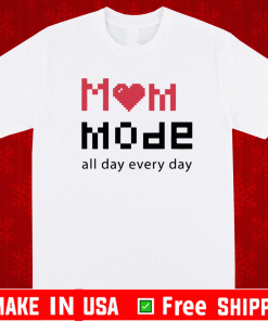 Mom Mode All Day Everyday Shirt