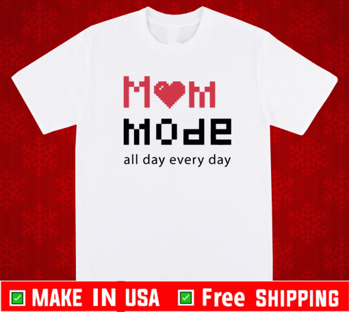 Mom Mode All Day Everyday Shirt