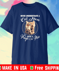 Never Underestimate A Cat Mom With A Prayer A Plan Shirt