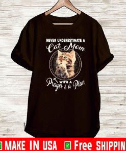 Never Underestimate A Cat Mom With A Prayer A Plan Shirt