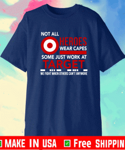 Not All Heroes Wear Capes Some Just Work At Target Shirt