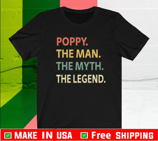 Poppy The Man The Myth The Legend Shirt