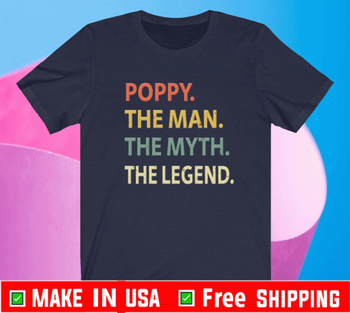 Poppy The Man The Myth The Legend Shirt