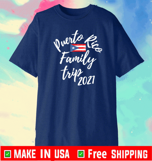 Puerto Rico Family Trip 2021 Vacation Shirt