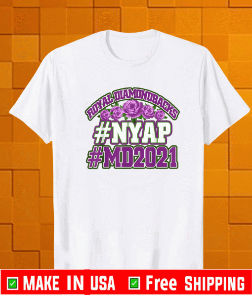 ROYAL DIAMONDBACKS #NYAP #MD2021 SHIRT