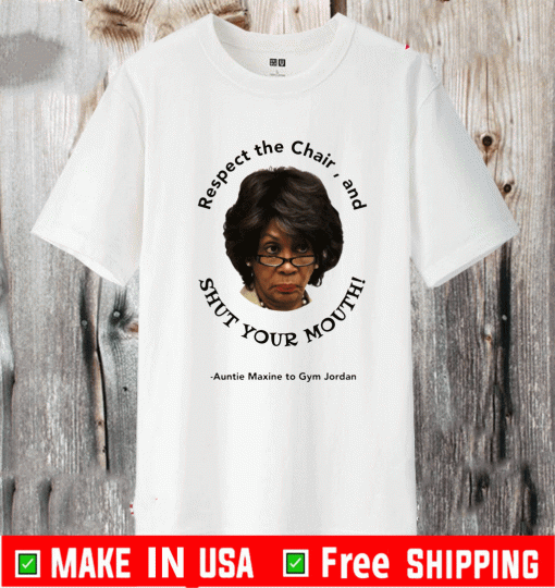 Respect The Chair And Shut Your Mouth Auntie Maxine To Gym Jordan Shirt