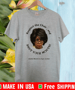 Respect The Chair And Shut Your Mouth Auntie Maxine To Gym Jordan Shirt