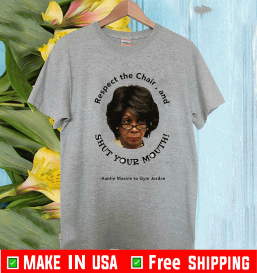 Respect The Chair And Shut Your Mouth Auntie Maxine To Gym Jordan Shirt