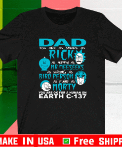 Rick And Morty Fathers Day Dad You Are Shirt