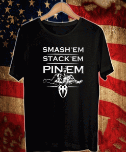 Roman Reigns Smash Em Stack Em Pin Em Shirt