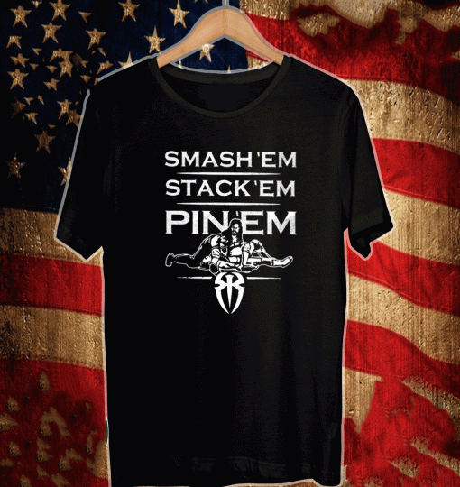 Roman Reigns Smash Em Stack Em Pin Em Shirt