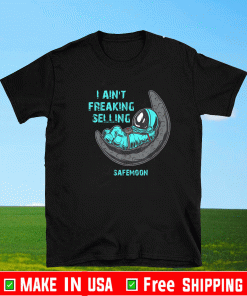 I Ain't Freaking Selling SafeMoon Shirt