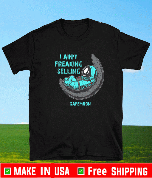 I Ain't Freaking Selling SafeMoon Shirt