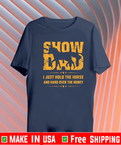 Show dad I just hold the horse and hand over the money 2021 T-Shirt