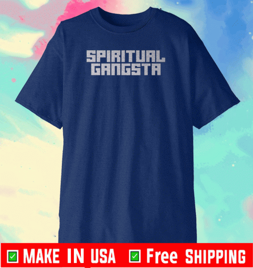 Spiritual Gangsta Shirt