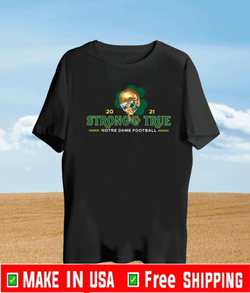 Strong True Notre Dame Football 2021 T-Shirt