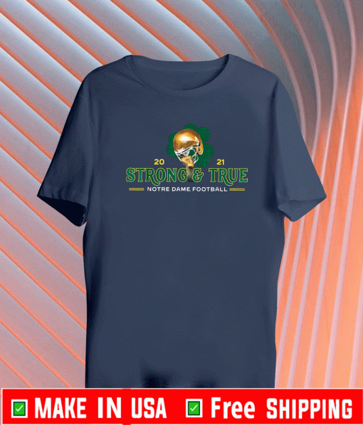 Strong True Notre Dame Football 2021 T-Shirt