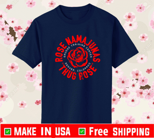 Thug Rose Namajunas Grauge Training Center Denver Colorado Shirt