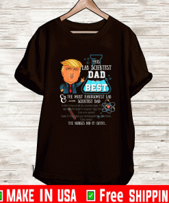 Trump Lab Scientist Dad You Are The Best Fathers Day T-Shirt