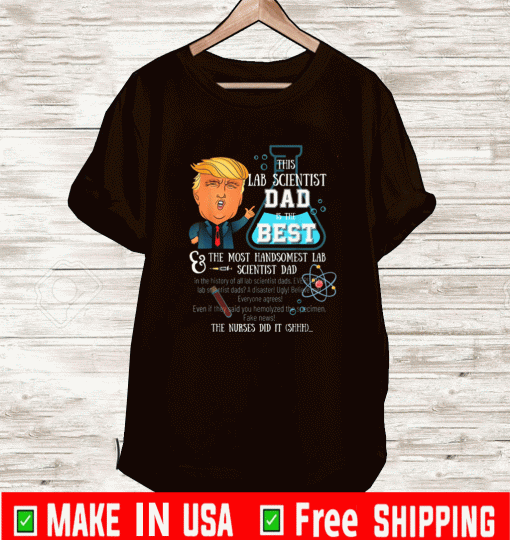 Trump Lab Scientist Dad You Are The Best Fathers Day T-Shirt