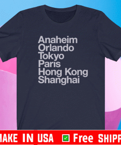Anaheim Orlando Tokyo Paris Hong Kimg Sanghai 6 Magical Cities Shirt