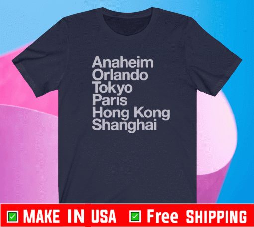 Anaheim Orlando Tokyo Paris Hong Kimg Sanghai 6 Magical Cities Shirt