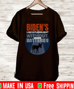 BIDEN'S LIKE A FLASLIGHT WITHOUT BATTERIES T-SHIRT