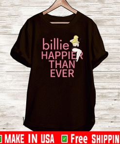 BILLIE HAPPIER THAN EVER SHIRT