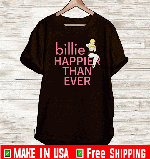 BILLIE HAPPIER THAN EVER SHIRT