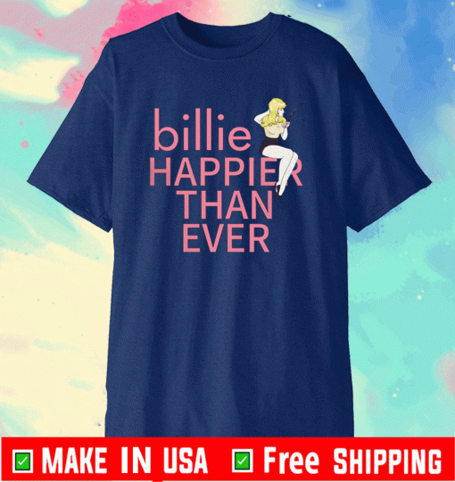 BILLIE HAPPIER THAN EVER SHIRT