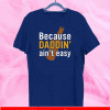 Because daddin’ ain’t easy Shirt