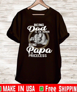 Being dad Is An Honor Being Papa Is Priceless T-Shirt