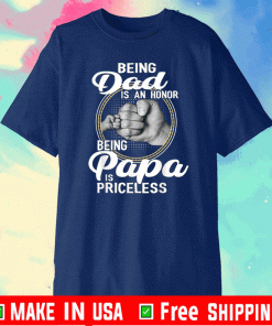 Being dad Is An Honor Being Papa Is Priceless T-Shirt
