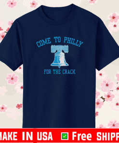 Come to Philly for The Crack Philadelphia T-Shirt