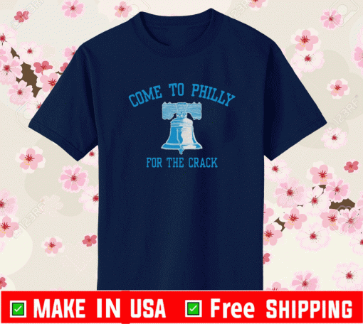 Come to Philly for The Crack Philadelphia T-Shirt