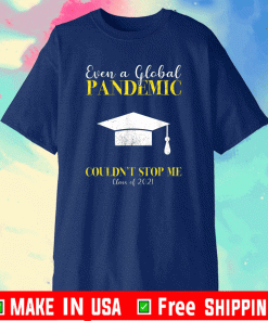 Even a Global Pandemic Couldn’t Stop Me Class Of 2021 Shirt