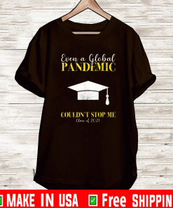 Even a Global Pandemic Couldn’t Stop Me Class Of 2021 Shirt