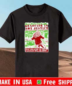 Genocide is not justice from the river to sea Palestine Shirt