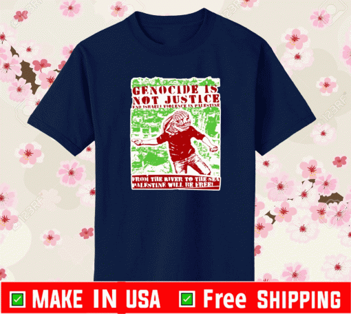 Genocide is not justice from the river to sea Palestine Shirt