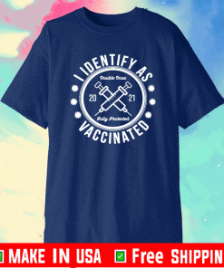 I Identify As Vaccinated Doule Dose 2021 Fully Frotected Shirt