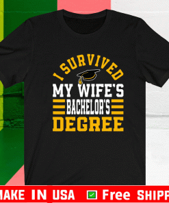 I SURVIVED MY WIFES BACHELOR‘S DEGREE SHIRT