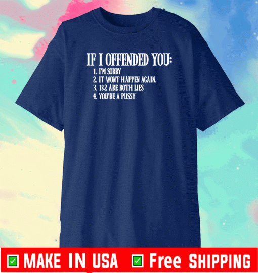 If I Offended You T-Shirt