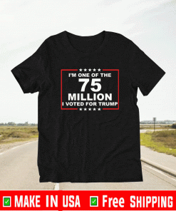 I’m one of the 75 million i voted for Trump 2021 T-Shirt